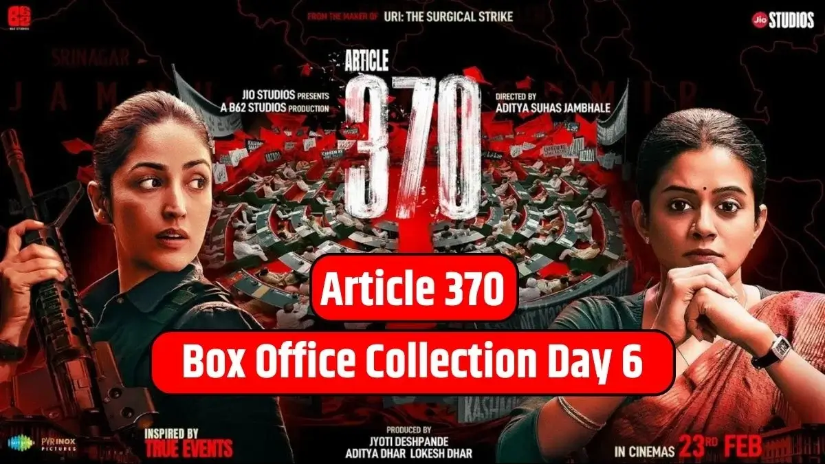 Article 370 Box Office Collection Day 6 फिल्मी दुनिया में धमाका मचा रही हिट मूवी